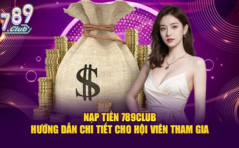 Các bước nạp tiền 789Club 