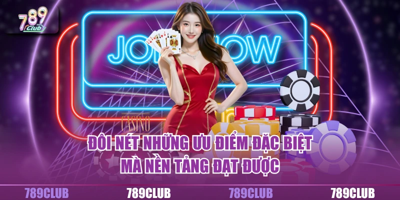 Đôi nét những ưu điểm đặc biệt mà nền tảng đạt được