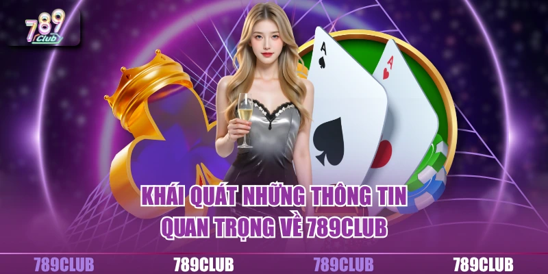 Khái quát những thông tin quan trọng về 789Club
